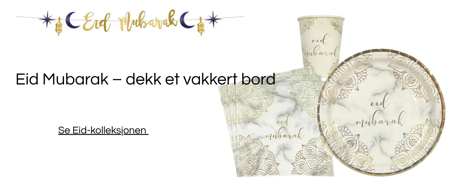 Vi har alt du trenger til Eid Mubarak